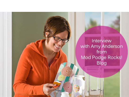 Interview with Amy Anderson, Creator of Mod Podge Rocks! 