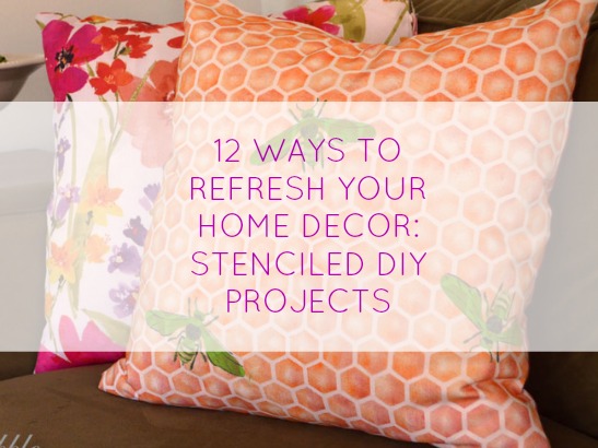 12 Ways To Refresh Your Decor: Stenciled DIY Projects